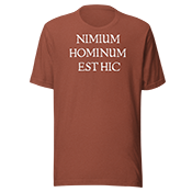 Nimium hominum est hic (Dark) T-Shirt- Dirty Font t shirt heather clay front