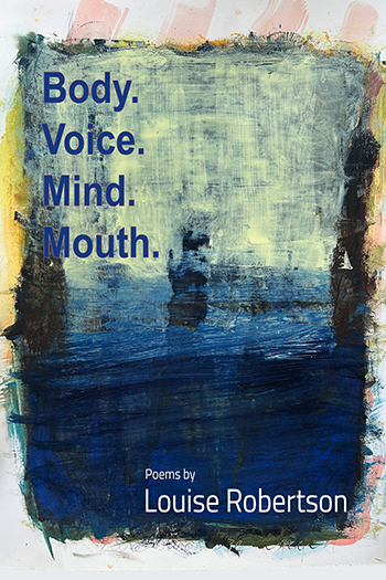 Body. Voice. Mind. Mouth. by Louise Robertson